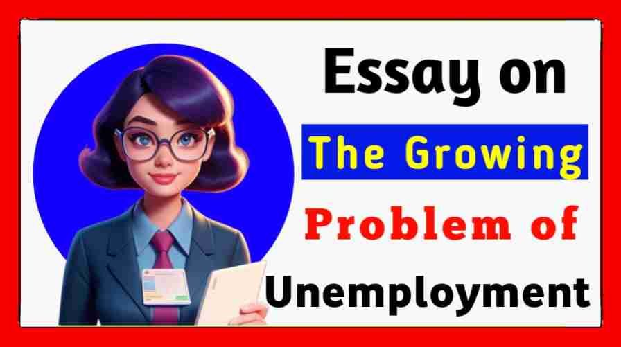 Essay on the Growing Problem of Unemployment in 500 words